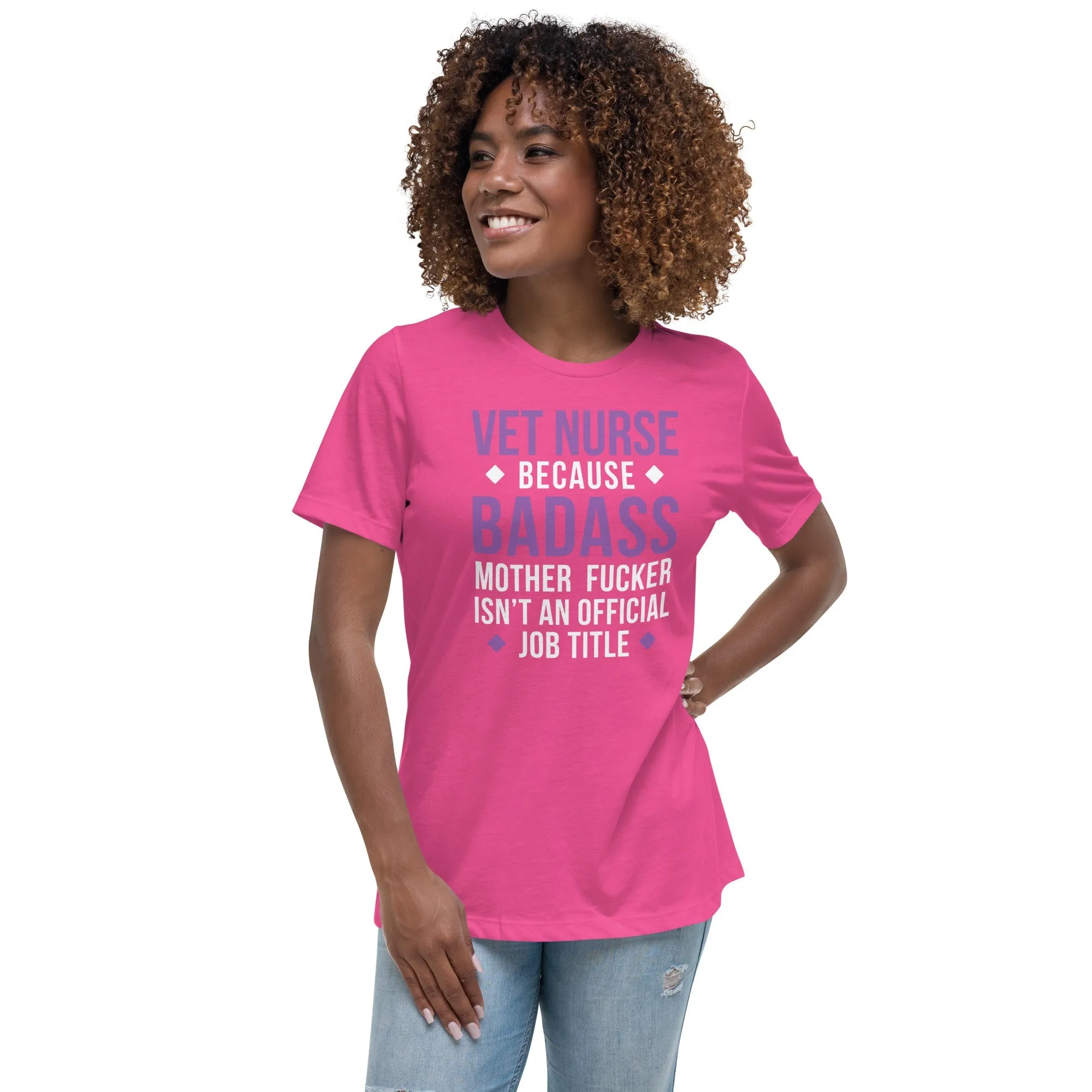 Vet Nurse because badass mother fucker isn't an official job title Women's Relaxed T-shirt